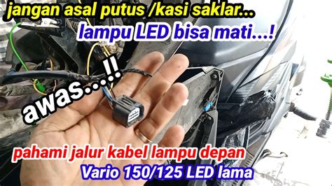 Jalur Kabel Lampu Depan Vario Led Lama Ternyata Begini Youtube