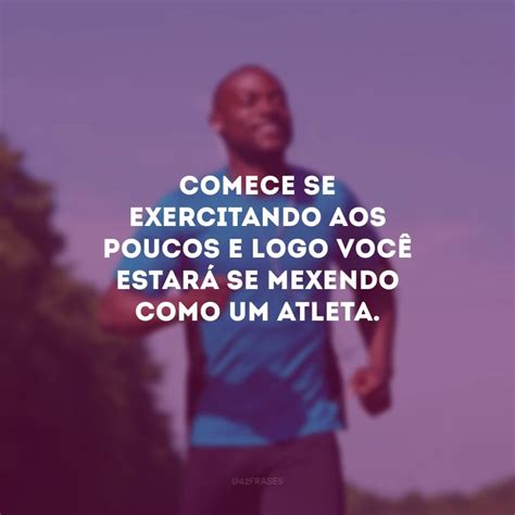 Frase Sobre Exercícios Físicos - 50 frases sobre exercícios físicos para colocar o corpo em movimento
