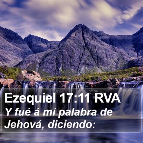 Ezequiel 17 11 RVA Y fué á mí palabra de Jehová