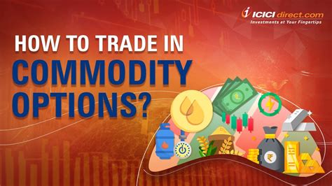 How To Trade In Commodity Options Commodity Options Trading In ICICI