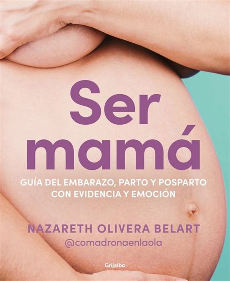 Ser mamá Guía de embarazo parto y posparto con evidencia y emoción