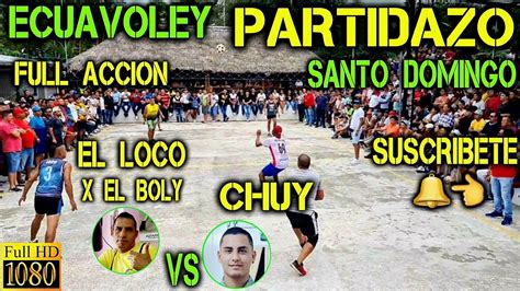 ECUAVOLEY EL LOCO X EL BOLY VS CHUY PARTIDAZO FULL ACCIÓN YouTube