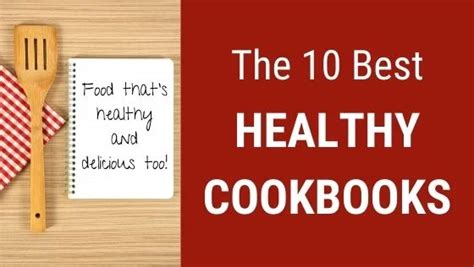 The 10 Best Healthy Cookbooks Healthier Food Youll Love