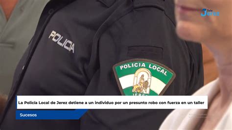 La Policía Local De Jerez Detiene A Un Individuo Por Un Presunto Robo