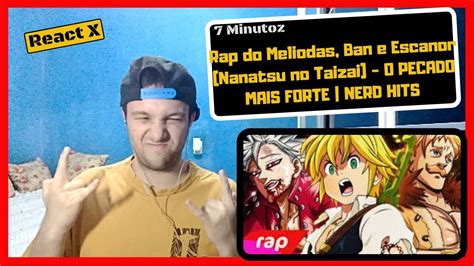 REACT Rap Do Meliodas Ban E Escanor Nanatsu No Taizai O PECADO MAIS