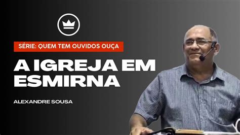 IGM A Igreja Em Esmirna Alexandre Sousa YouTube