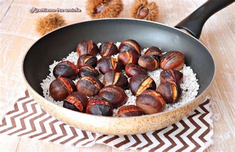 Castagne In Padella Con Il Sale Come Cuocerle In Maniera Perfetta