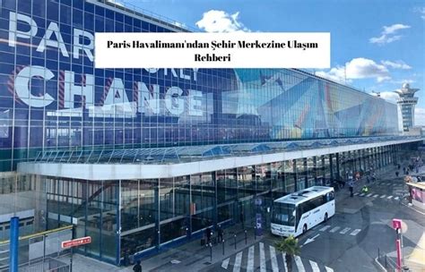 Paris Havalimanı ndan Şehir Merkezine Ulaşım Rehberi