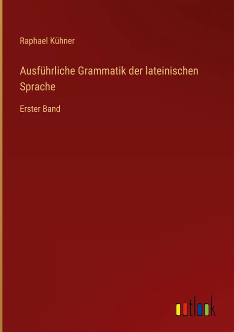 Ausführliche Grammatik der lateinischen Sprache von Raphael Kühner