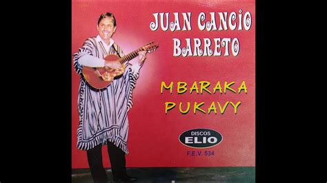 Juan Cancio Barreto Mbaraka Pukavy Discos Elio Youtube