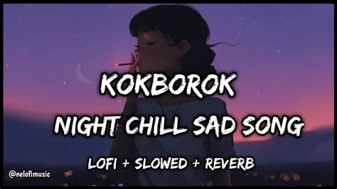 Kokborok Sad Song Night Chill Sad Song Lofi Slowed Reverb