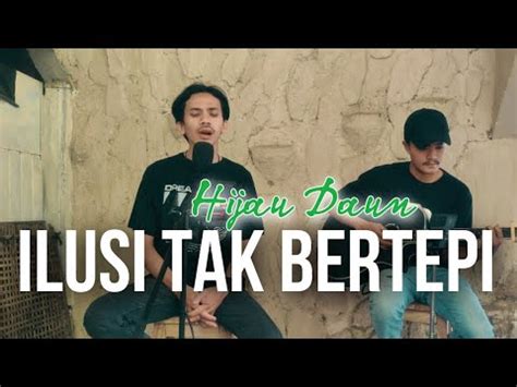 Ilusi Tak Bertepi Hijau Daun Live Cover Akustik Video Lirik