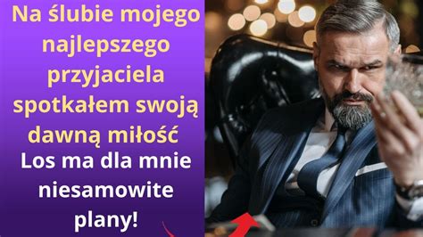 Na ślubie mojego najlepszego przyjaciela spotkałem swoją dawną miłość