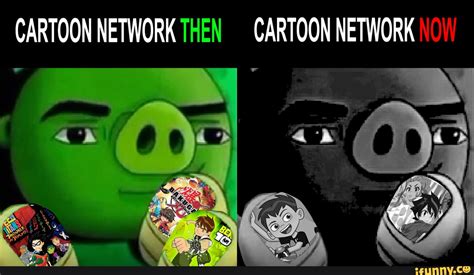 CARTOON NETWORK THEN CARTOON NETWORK NOW - iFunny