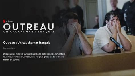 Outreau Un Cauchemar Fran Ais Le Documentaire Netflix Sort Le