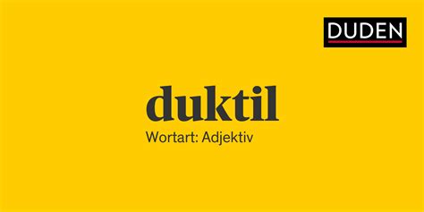 duktil Rechtschreibung, Bedeutung, Definition, Herkunft | Duden