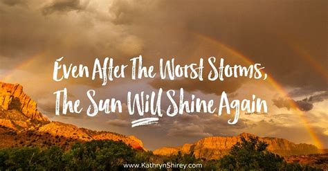 After The Storm The Sun Will Shine Again Storm Quotes After The