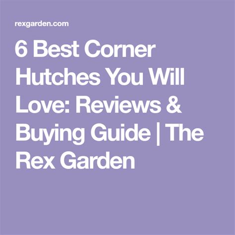 6 Best Corner Hutches You Will Love Reviews And Buying Guide The Rex Garden Corner Hutch