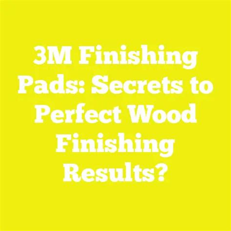 finishing pads secrets  perfect wood finishing results
