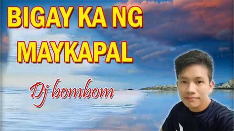 Bigay Ka Ng Maykapal Lyrics By Dj Bombom Youtube