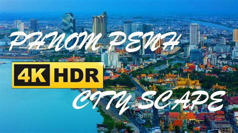 4K HDR Phnom Penh City Scape ទដឋភពទករងភនពញ dronevideo