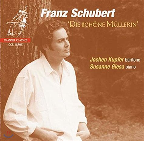 Jochen Kupfer 슈베르트 아름다운 물레방앗간집 딸 Schubert Die Schone Mullerin 예스24