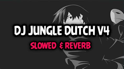 Dj Jungle Dutch V4 Slowed And Reverb 🎧 Youtube