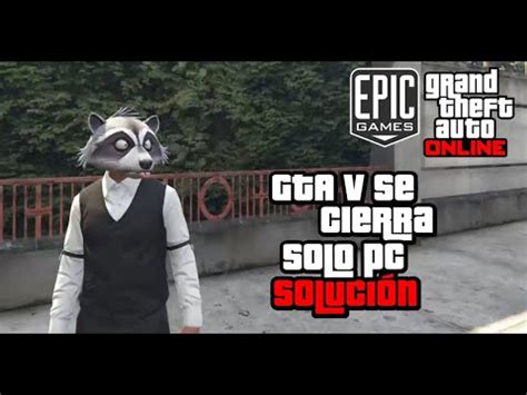 Gta V Se Cierra Solo Pc Soluci N Funcionando Youtube