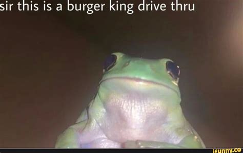 Sir This Is A Burger King Drive Thru Ifunny Brazil