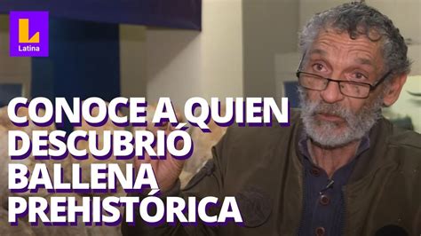 Conoce a Mario Urbina el hombre que desenterró fósil de ballena