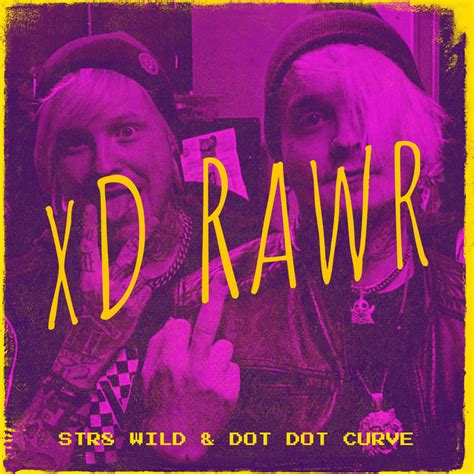 Xd Rawr Song And Lyrics By Str8 Wild Dot Dot Curve Spotify