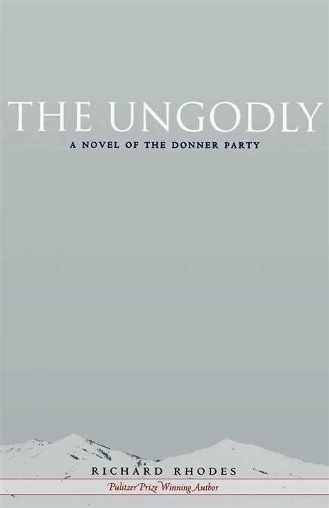 The Ungodly: A Novel of the Donner Party: Rhodes, Richard ...