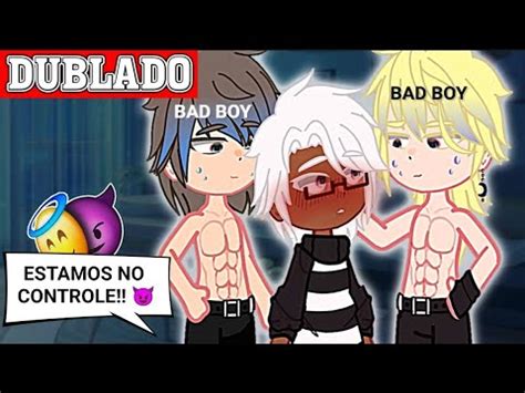 OS BAD BOYS ESTÃO NO CONTROLE Mini Filme Gacha Club BL YAOI