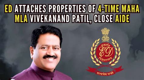 Ed Attaches Properties Of 4 Time Maha Mla Vivekanand Patil