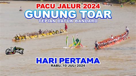 Pacu Jalur Hari Pertama Di Gunung Toar 10 Juli 2024 Youtube