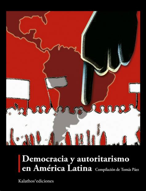 Kalathos Ediciones Presenta El Libro Democracia Y Autoritarismo En