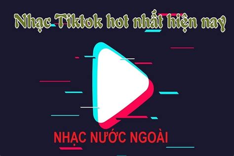 Danh sách ca khúc nhạc nước ngoài hot TikTok hiện nay