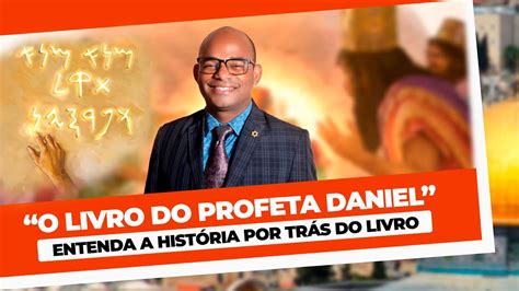 Livro Do Profeta Daniel Entenda A Hist Ria Por Tr S Do Livro Youtube