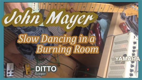 Jhon Mayer Slow Dancing In A Burning Room With Ditto Looper Youtube