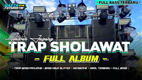 DJ TRAP SHOLAWAT FULL ALBUM STYLE BASS PANJANG X HADROH KOPLO JAIPONG