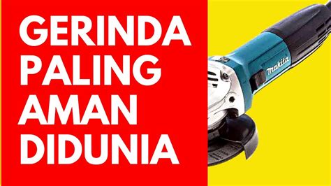 Unboxing Gerinda Paling Safety Didunia Ga Makita Youtube