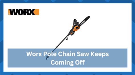 6 Ways To Fix Worx Pole Saw Chain Keeps Coming Off Hookedontool