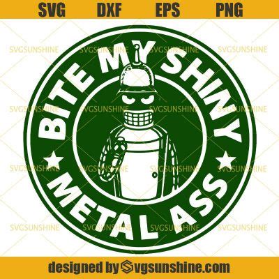 Bite My Shiny Metal Ass Starbucks SVG Futurama SVG Sunshine