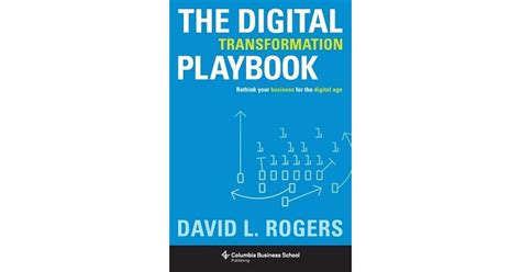 Digital Transformation Playbook Rethink Your Business For The Digital Age By David L Rogers