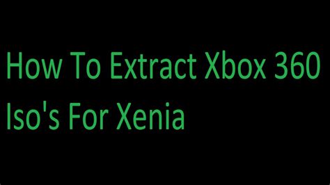 Pc How To Extract An Xbox 360 Iso For Xenia Youtube