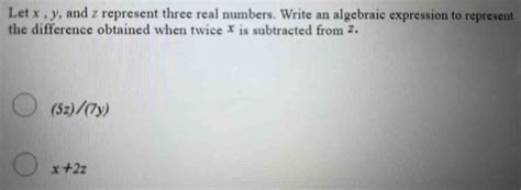 Solved Let X Y And Z Represent Three Real Numbers Write An