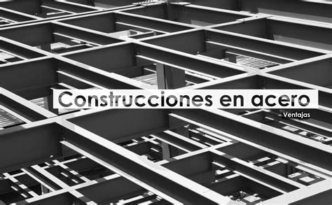 Construcciones En Acero Aceros Arquitectonicos