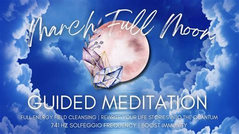 March Full Moon Guided Meditation Energy Clearing Quantum