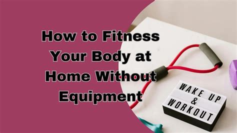 How To Fitness Your Body At Home Without Equipment