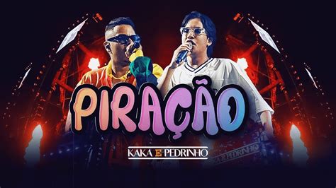 Pira O Kaka E Pedrinho Clipe Oficial Youtube